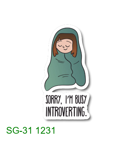 Sorry, I'm busy introverting.